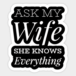 Ask My Wife She Knows Everything funny wife husband gift Sticker